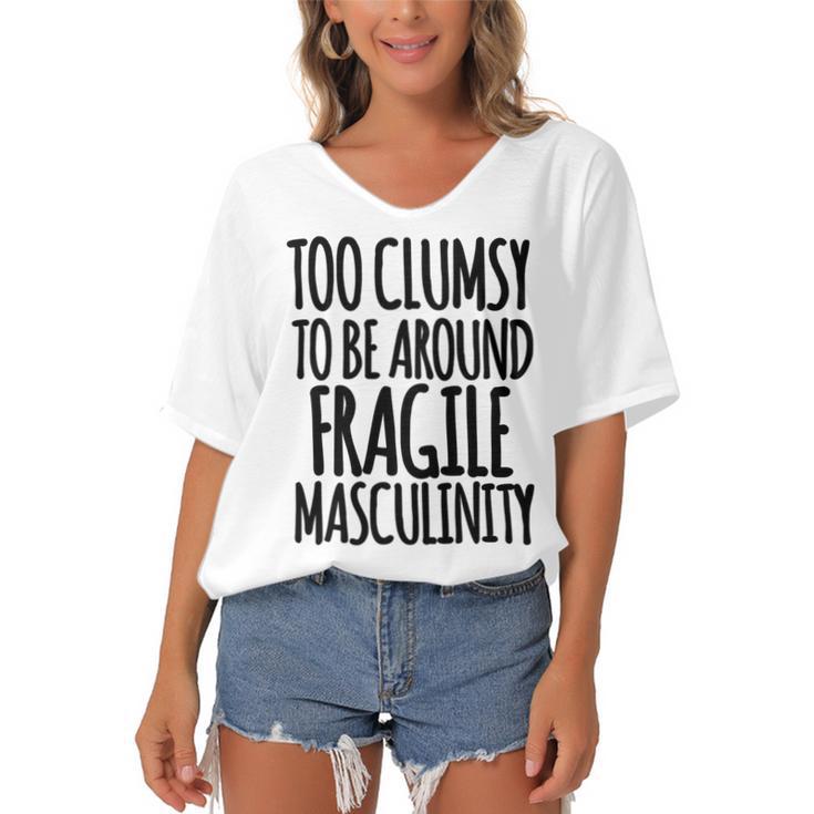 Too Clumsy To Be Around Fragile Masculinity 345 Shirt Women's Bat Sleeves V-Neck Blouse