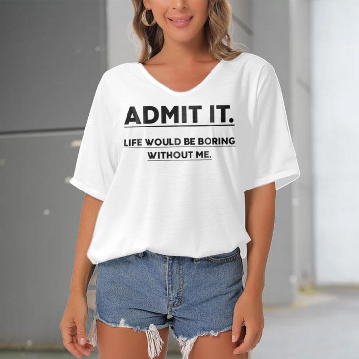 Admit It Life Would Be Boring Without Me Women's Bat Sleeves V-Neck Blouse