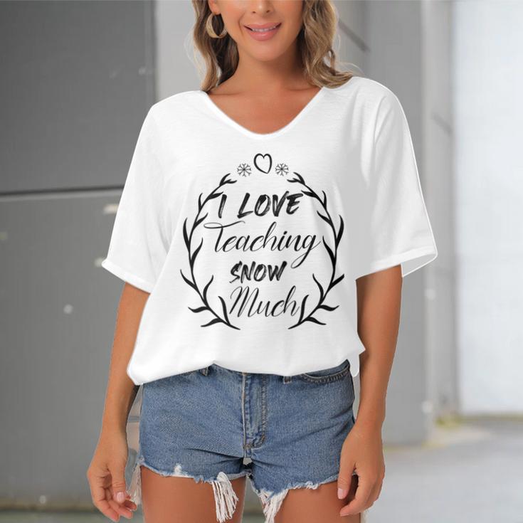 Premium I Love Teaching Snow Much Women's Bat Sleeves V-Neck Blouse