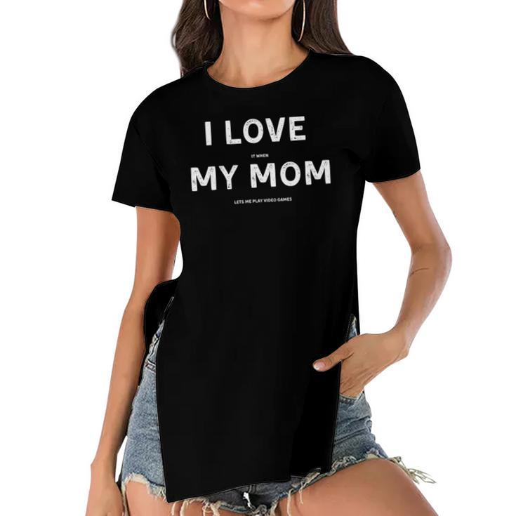 I Love It When My Mom Lets Me Play Video Games Funny Women's Short Sleeves T-shirt With Hem Split