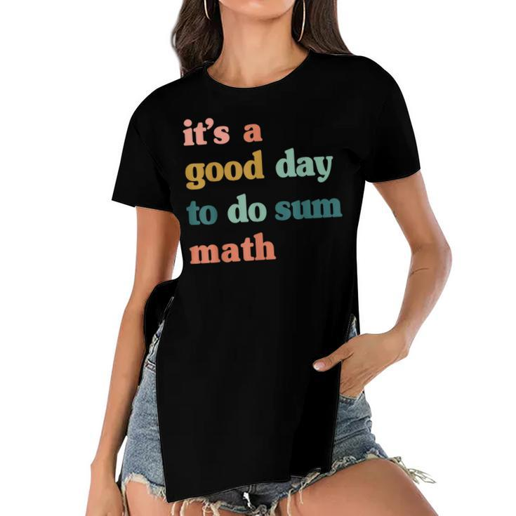 It’S A Good Day To Do Sum MathFunny MathMath Lover Teacher  Women's Short Sleeves T-shirt With Hem Split