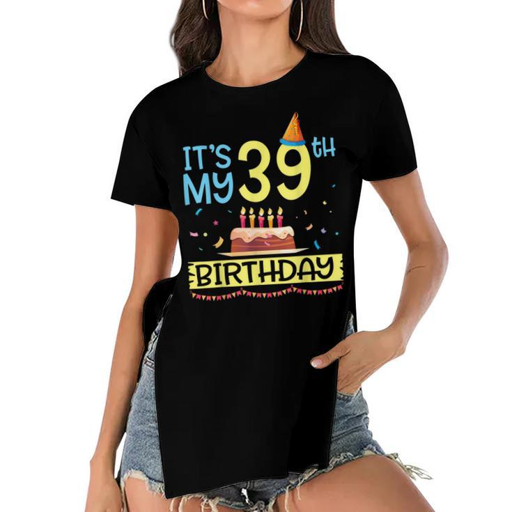 Its My 39Th Birthday Happy 39 Years Dad Mommy Son Daughter  Women's Short Sleeves T-shirt With Hem Split