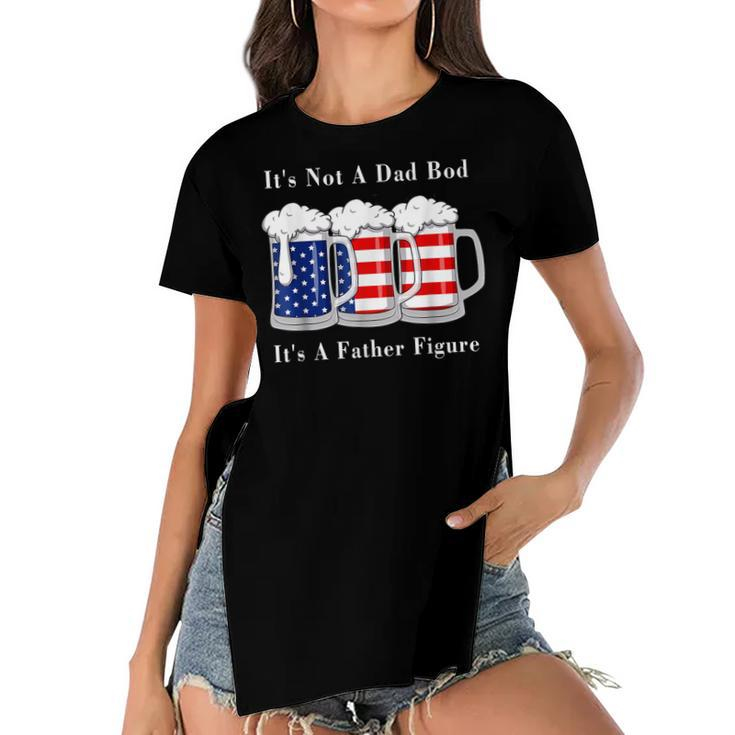 Its Not A Dad Bod Its A Father Figure Beer - 4Th Of July  Women's Short Sleeves T-shirt With Hem Split