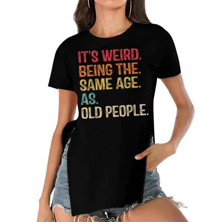 Its Weird Being The Same Age As Old People Funny Vintage  Women's Short Sleeves T-shirt With Hem Split