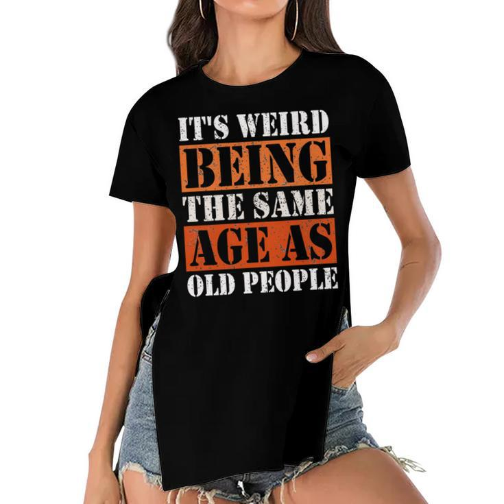 Its Weird Being The Same Age As Old People Retro Sarcastic  V2 Women's Short Sleeves T-shirt With Hem Split