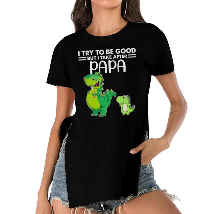Kids I Try To Be Good But I Take After My Papa Dinosaur Women's Short Sleeves T-shirt With Hem Split