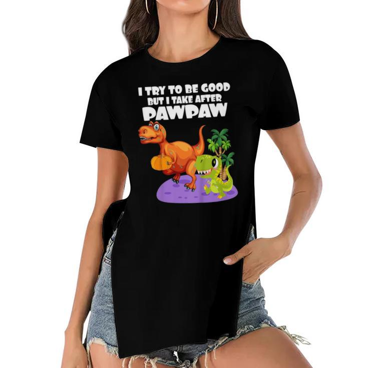 Kids I Try To Be Good But I Take After My Pawpaw Funny Dinosaur Women's Short Sleeves T-shirt With Hem Split