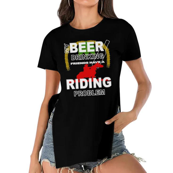 My Beer Drinking Friends Horse Back Riding Problem Women's Short Sleeves T-shirt With Hem Split