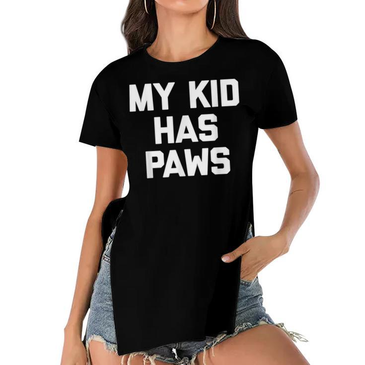 My Kid Has Paws  Funny Saying Sarcastic Novelty Humor Women's Short Sleeves T-shirt With Hem Split