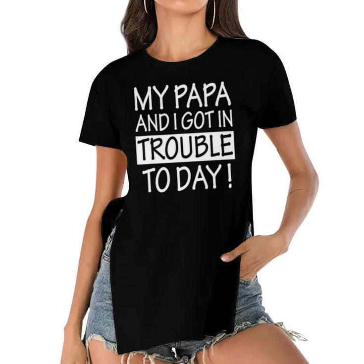 My Papa And I Got In Trouble Today Kids Women's Short Sleeves T-shirt With Hem Split