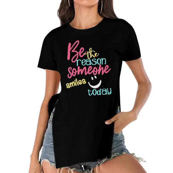 Womens Be The Reason Someone Smiles Today Women's Short Sleeves T-shirt With Hem Split