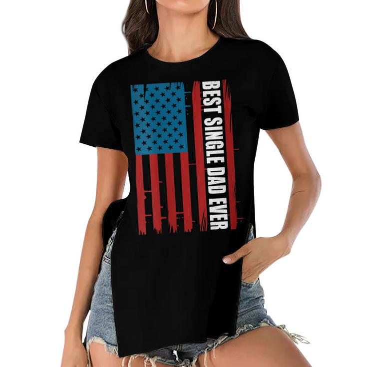 Womens Us Flag Best Single Dad Ever 4Th Of July American Patriotic  Women's Short Sleeves T-shirt With Hem Split