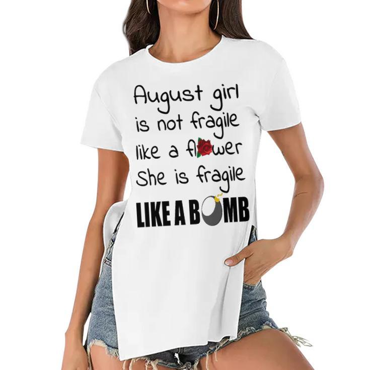 August Girl   August Girl Isn’T Fragile Like A Flower She Is Fragile Like A Bomb V2 Women's Short Sleeves T-shirt With Hem Split