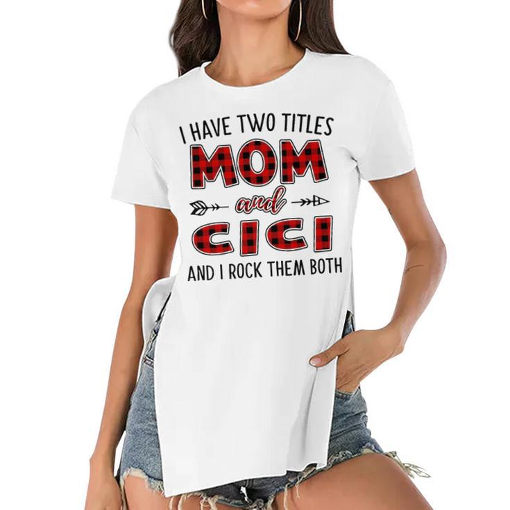Cici Grandma Gift   I Have Two Titles Mom And Cici Women's Short Sleeves T-shirt With Hem Split