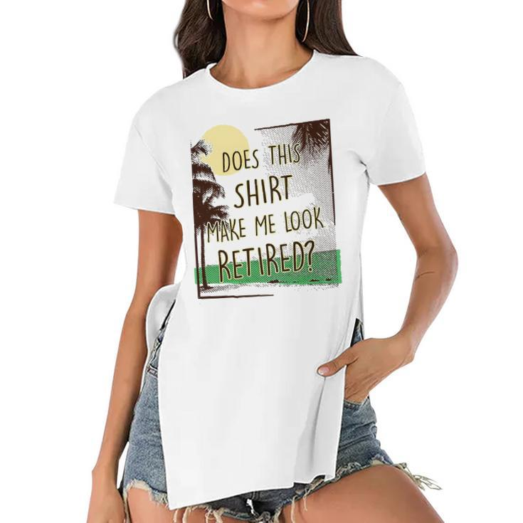 Does This  Make Me Look Retired Funny Retirement Women's Short Sleeves T-shirt With Hem Split