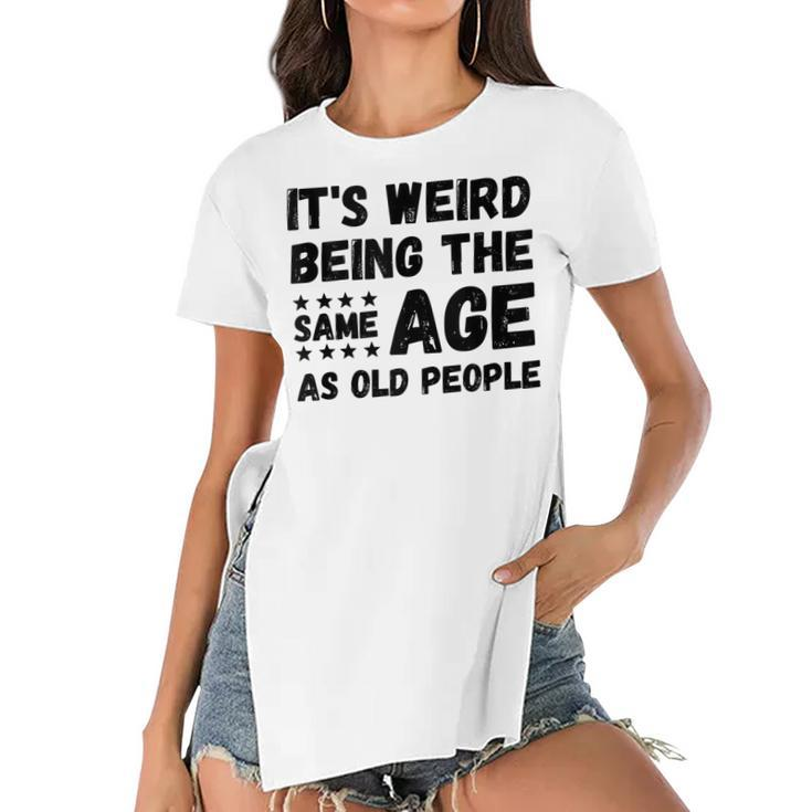 Funny Its Weird Being The Same Age As Old People Christmas  Women's Short Sleeves T-shirt With Hem Split