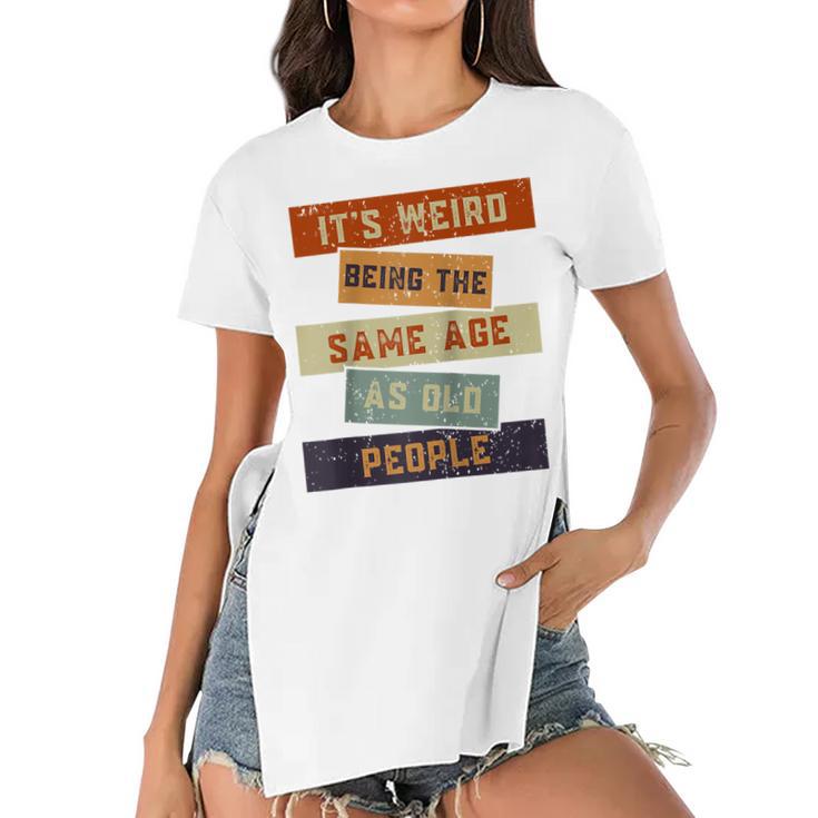 Its Weird Being The Same Age As Old People Retro Sarcastic V2 Women's Short Sleeves T-shirt With Hem Split