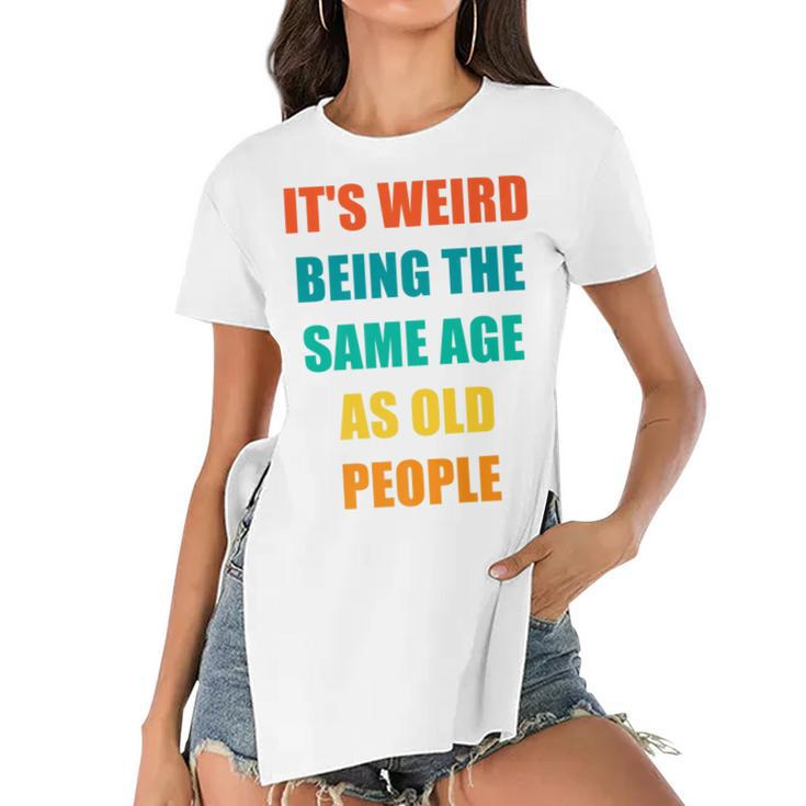 Its Weird Being The Same Age As Old People   V31 Women's Short Sleeves T-shirt With Hem Split