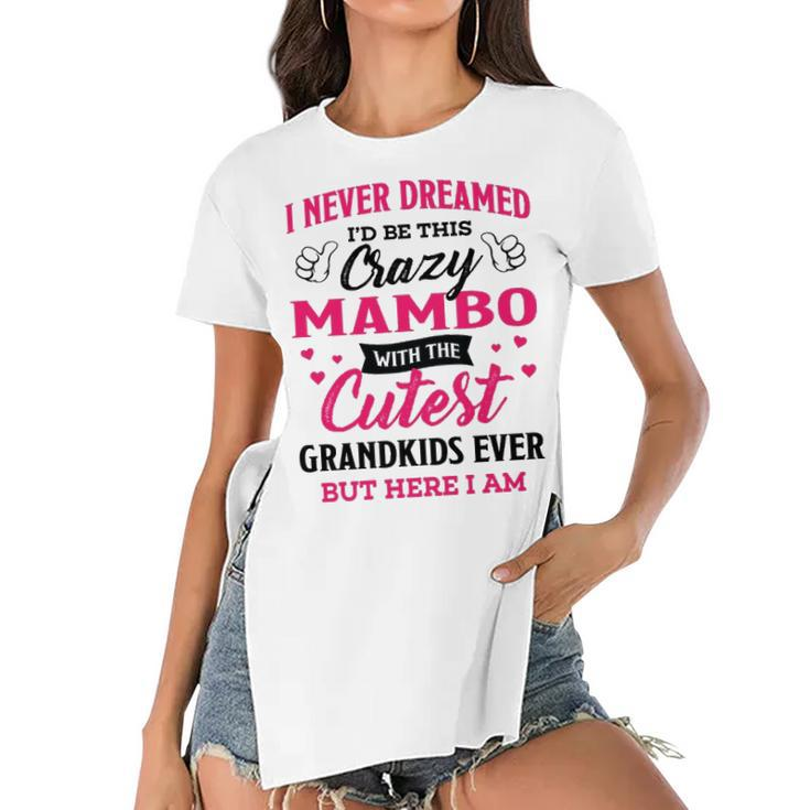 Mambo Grandma Gift   I Never Dreamed I’D Be This Crazy Mambo Women's Short Sleeves T-shirt With Hem Split