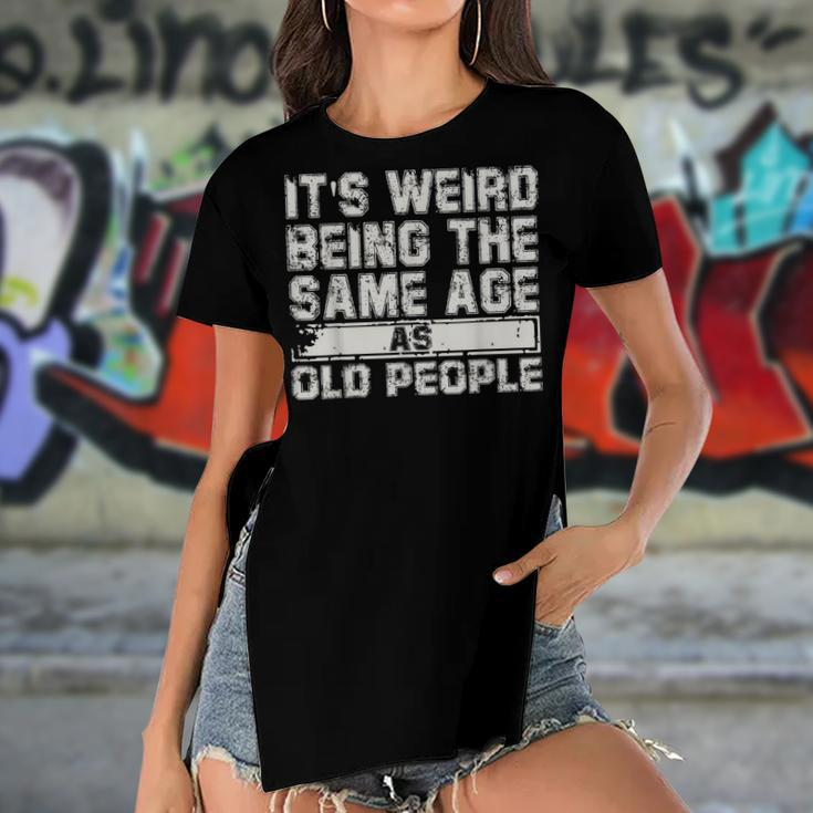 Older People Its Weird Being The Same Age As Old People Women's Short Sleeves T-shirt With Hem Split