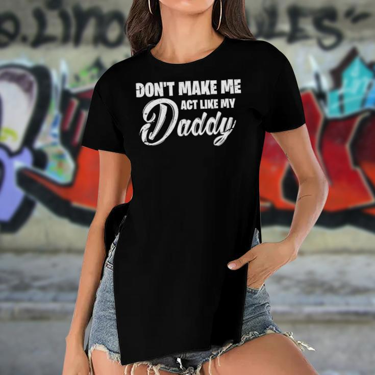 Womens Dont Make Me Act Like My Daddy Funny Dad Women's Short Sleeves T-shirt With Hem Split