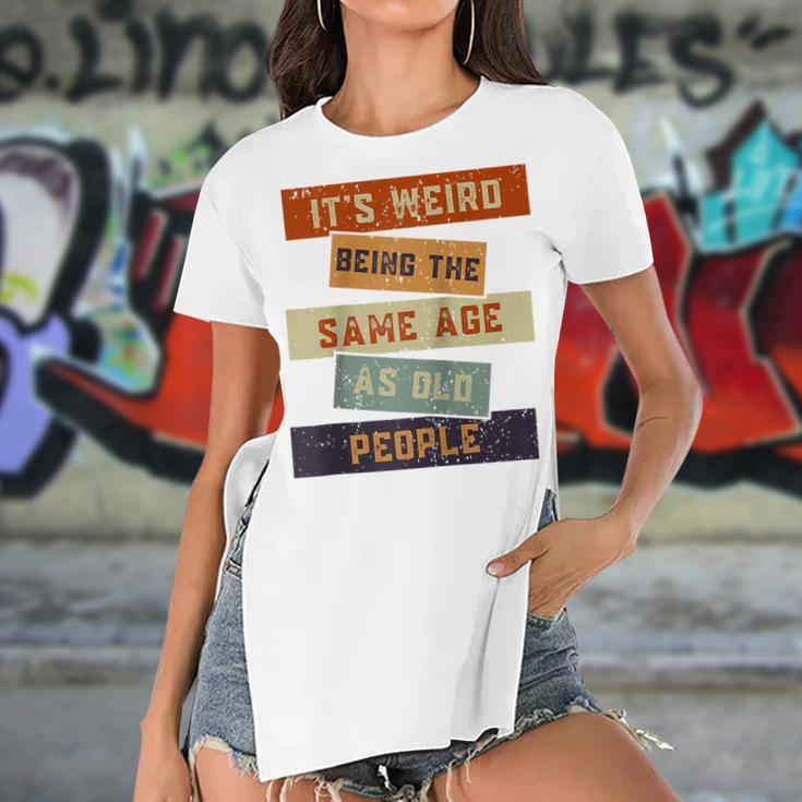 Its Weird Being The Same Age As Old People Retro Sarcastic V2 Women's Short Sleeves T-shirt With Hem Split