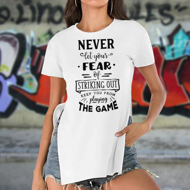 Never Let The Fear Of Striking Out Keep You From Playing The Game Women's Short Sleeves T-shirt With Hem Split