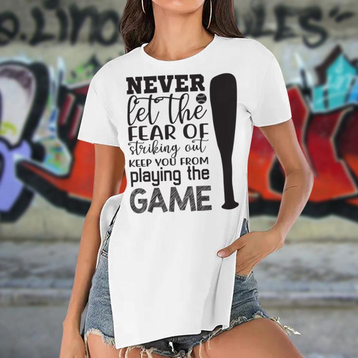 Never Let The Fear Of Striking Out Keep You From Playing The Game Women's Short Sleeves T-shirt With Hem Split