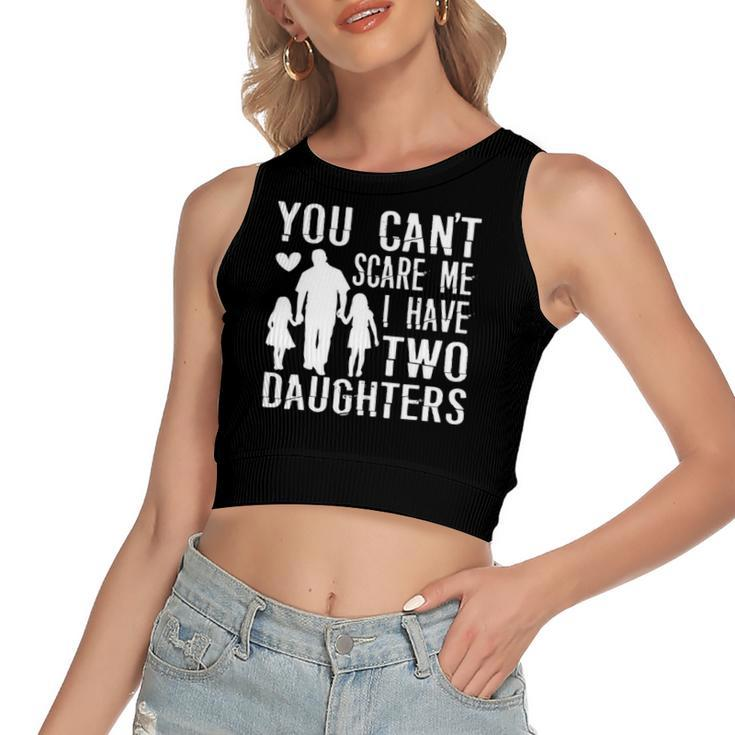 You Cant Scare Me I Have Two Daughters Happy Fathers Day Women's Crop Top Tank Top