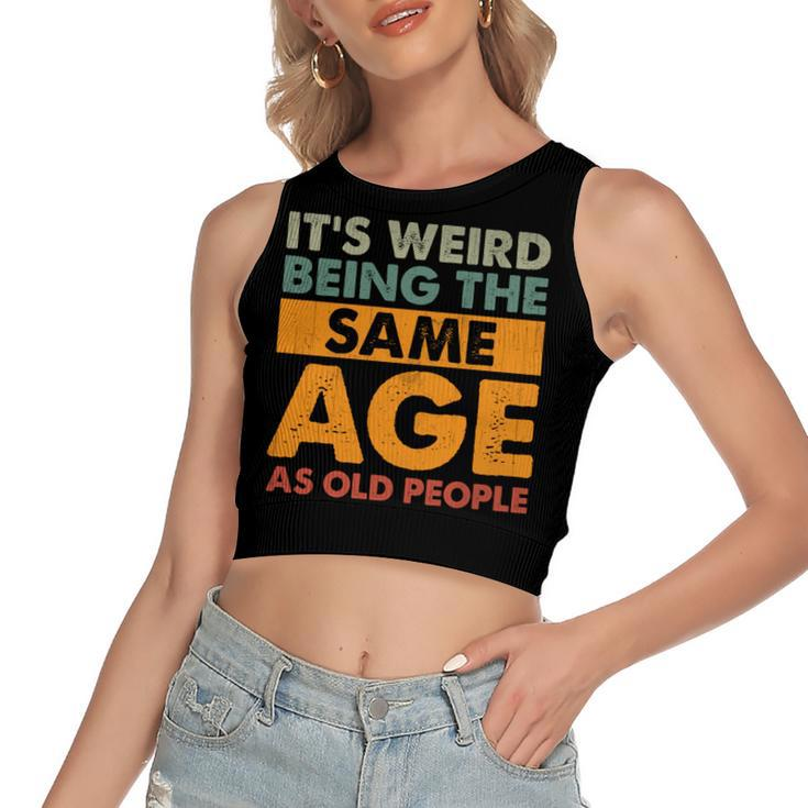 Funny Its Weird Being The Same Age As Old People  Women's Sleeveless Bow Backless Hollow Crop Top