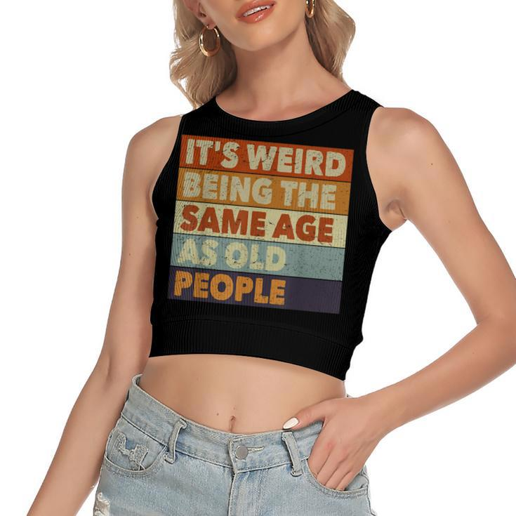 Its Weird Being The Same Age As Old People Funny Vintage  Women's Sleeveless Bow Backless Hollow Crop Top