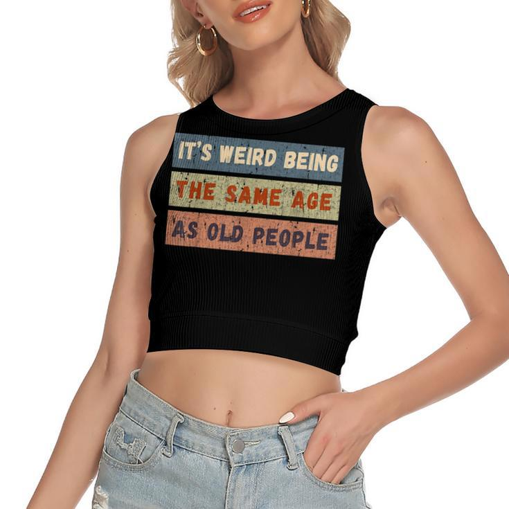 Its Weird Being The Same Age As Old People Retro Vintage  Women's Sleeveless Bow Backless Hollow Crop Top