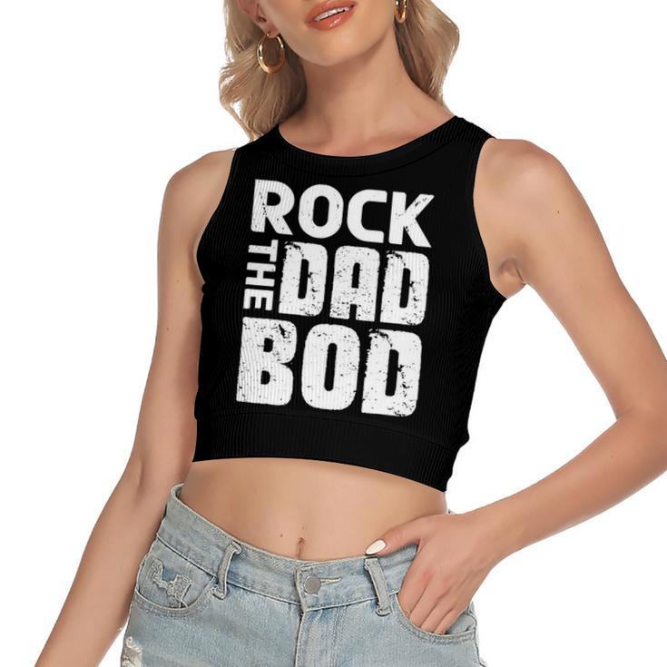Rock The Dad Bod From Wife Daughter Son Fathers Day Women's Crop Top Tank Top