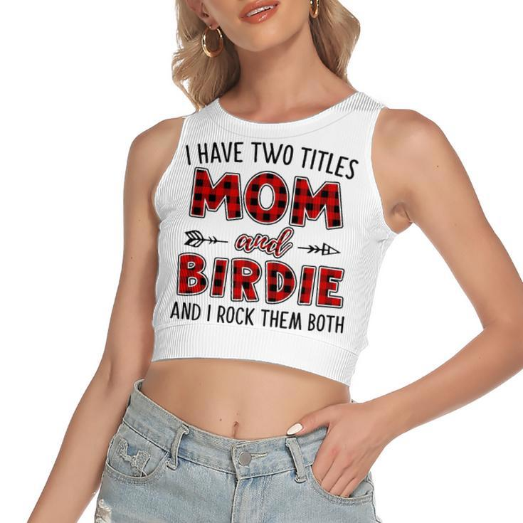 Birdie Grandma Gift   I Have Two Titles Mom And Birdie Women's Sleeveless Bow Backless Hollow Crop Top
