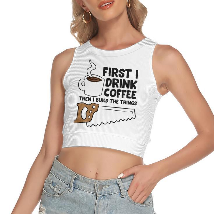Carpenter Coffee And Woodworking Drinking Coffee Woodworker Women's Crop Top Tank Top