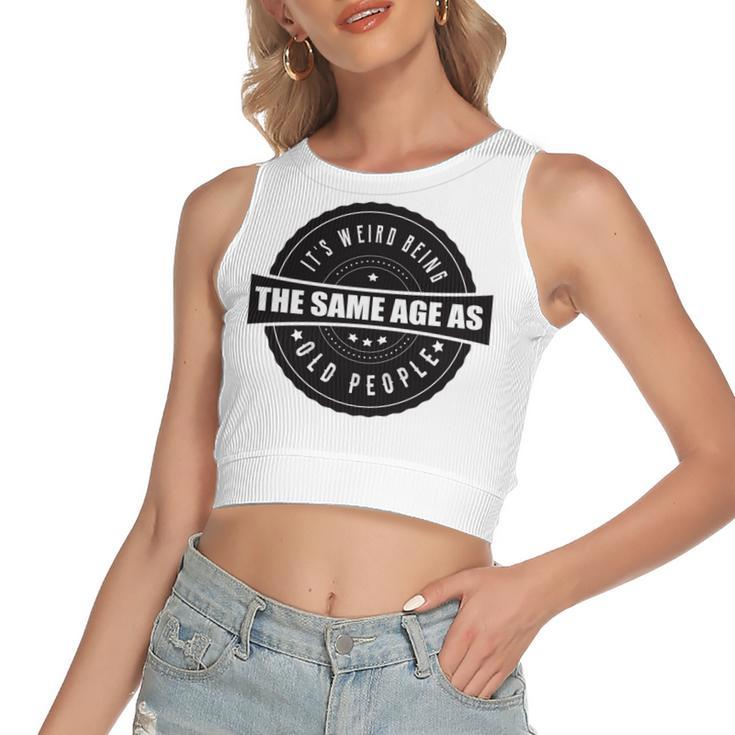 Funny Its Weird Being The Same Age As Old People   Women's Sleeveless Bow Backless Hollow Crop Top
