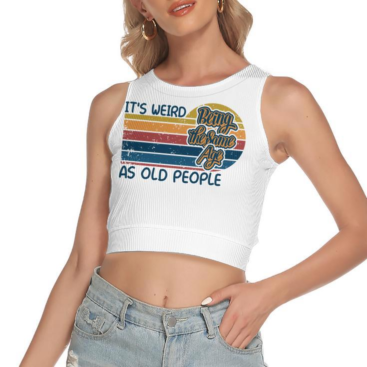 Its Weird Being The Same Age As Old People Retro Sarcastic   V2 Women's Sleeveless Bow Backless Hollow Crop Top