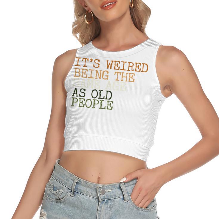 Its Weird Being The Same Age As Old People Retro Sarcastic  V2 Women's Sleeveless Bow Backless Hollow Crop Top