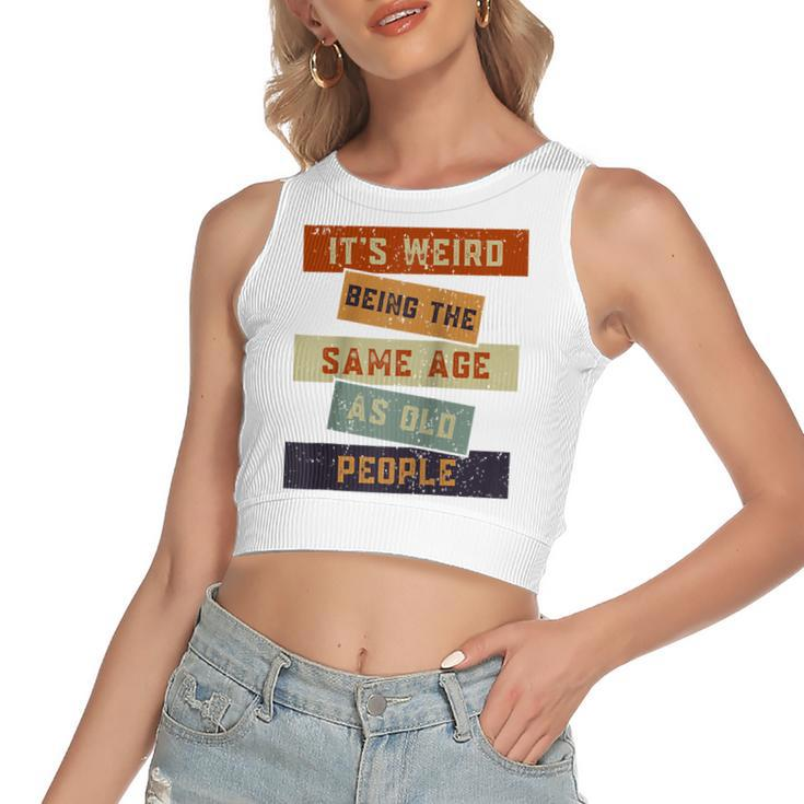 Its Weird Being The Same Age As Old People Retro Sarcastic  V2 Women's Sleeveless Bow Backless Hollow Crop Top