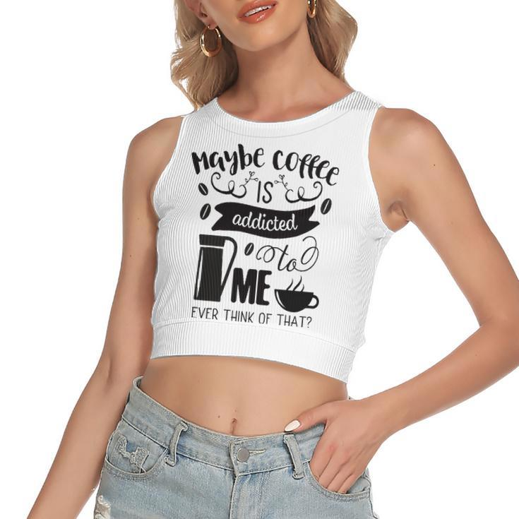Maybe Coffee Is Addicted To Me Women's Crop Top Tank Top