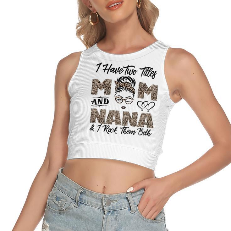 I Have Two Titles Mom And Nana Leopard Grandma Women's Crop Top Tank Top