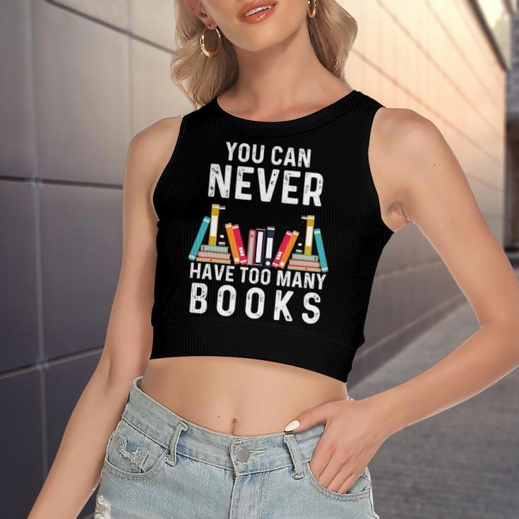 You Can Never Have Too Many Books Book Lover Women's Crop Top Tank Top