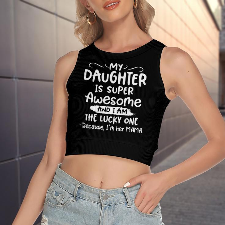 My Daughter Is Super Awesome And I Am The Lucky One Women's Crop Top Tank Top