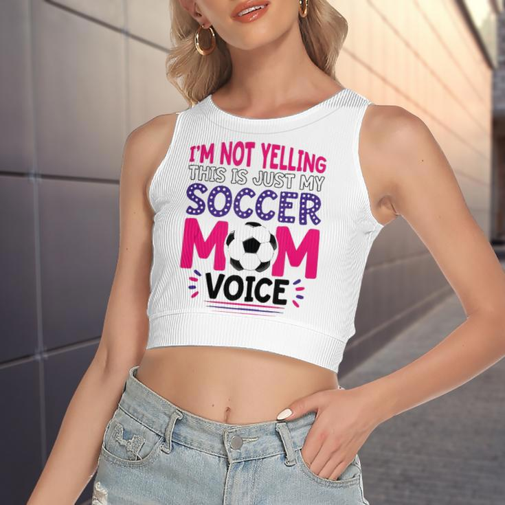 Im Not Yelling This Is Just My Soccer Mom Voice Women's Crop Top Tank Top