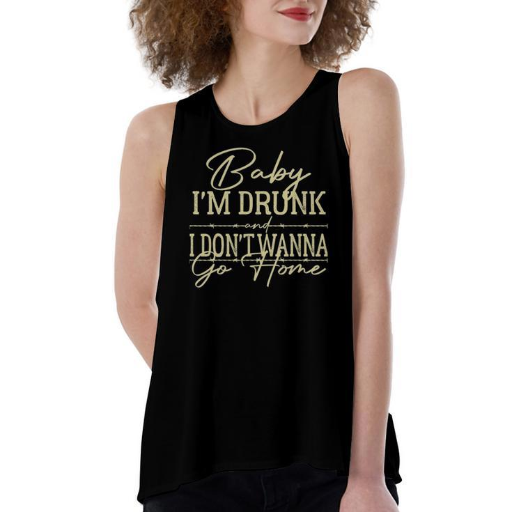 Baby Im Drunk And I Dont Wanna Go Home Country Music Women's Loose Tank Top