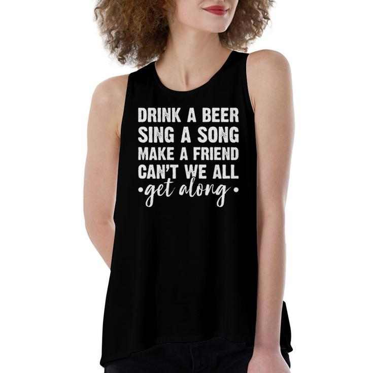 Drink A Beer Sing A Song Make A Friend We Get Along Women's Loose Tank Top