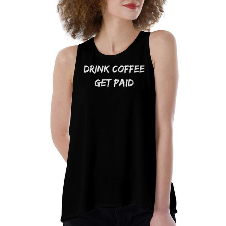 Drink Coffee Get Paid Motivational Money Themed Women's Loose Tank Top