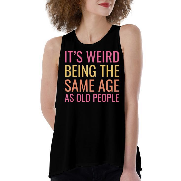 Funny Its Weird Being The Same Age As Old People   Women's Loose Fit Open Back Split Tank Top