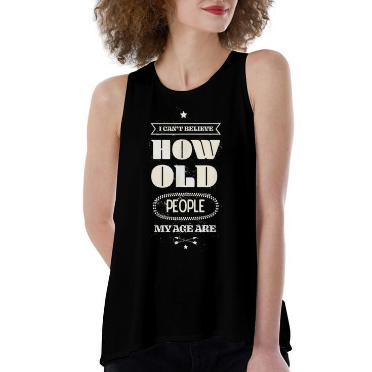 Hilarious I Cant Believe How Old People My Age Are Birthday  Women's Loose Fit Open Back Split Tank Top