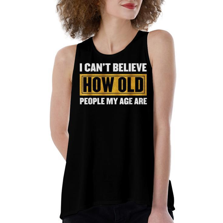 I Cant Believe How Old People My Age Are - Birthday  Women's Loose Fit Open Back Split Tank Top